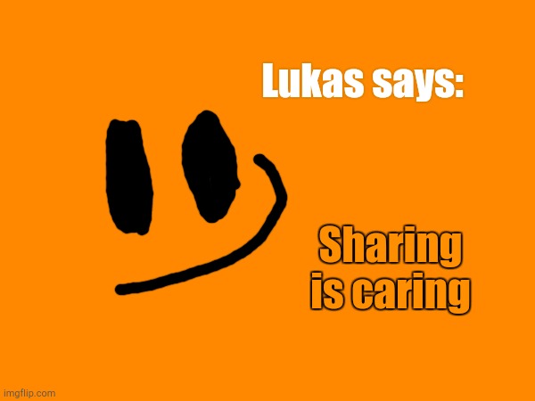 Lukas says: Sharing is caring | made w/ Imgflip meme maker