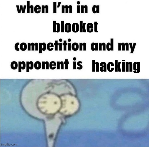 the only reason i hack is cause someone else did | blooket; hacking | image tagged in whe i'm in a competition and my opponent is | made w/ Imgflip meme maker