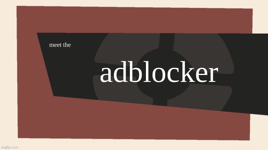 Meet the <Blank> | meet the adblocker | image tagged in meet the blank | made w/ Imgflip meme maker