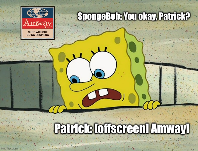 Amway Bloopers - SpongeBob SquarePants | SpongeBob: You okay, Patrick? Patrick: [offscreen] Amway! | image tagged in bloopers,spongebob,patrick,nickelodeon,spongebob squarepants,funny | made w/ Imgflip meme maker