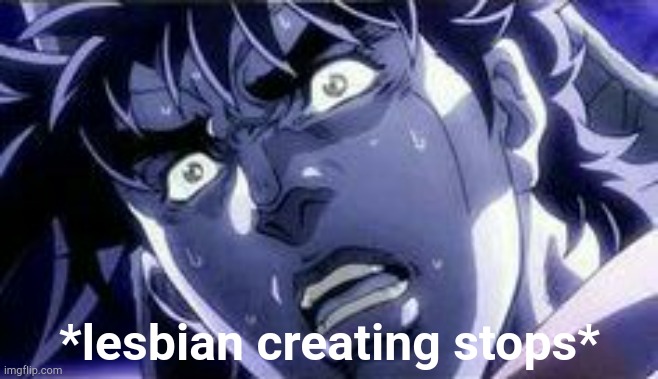 That lesbian was unholy | *lesbian creating stops* | image tagged in making lesbian stops,lesbian,lesbians,lesbian problems | made w/ Imgflip meme maker