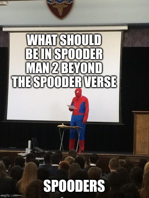 it's a real movie ( not with spooder) coming like 2025 | WHAT SHOULD BE IN SPOODER MAN 2 BEYOND THE SPOODER VERSE; SPOODERS | image tagged in spiderman presentation | made w/ Imgflip meme maker