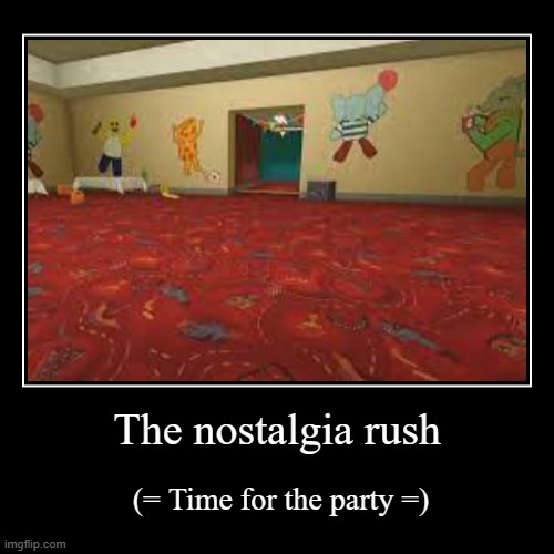 Level fun =) | The nostalgia rush | (= Time for the party =) | image tagged in backrooms | made w/ Imgflip demotivational maker