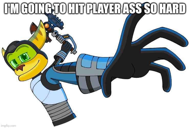 OH NO HE'S ABOUT TO KILL YOU WITH HIS WRENCH! | I'M GOING TO HIT PLAYER ASS SO HARD | image tagged in oh no he's about to kill you with his wrench | made w/ Imgflip meme maker