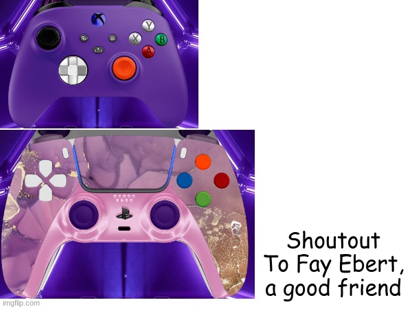 Shoutout to fay ebert | Shoutout To Fay Ebert, a good friend | image tagged in skateboarding,fay ebert,cool,controllers | made w/ Imgflip meme maker