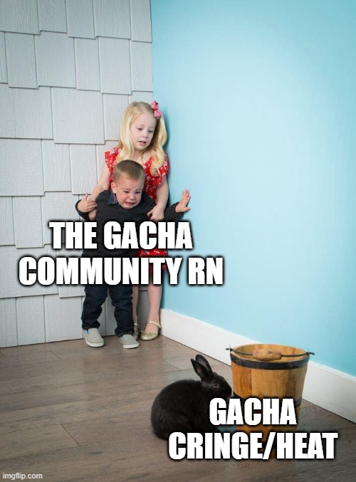 it needs to stop | THE GACHA COMMUNITY RN; GACHA CRINGE/HEAT | image tagged in kids afraid of rabbit | made w/ Imgflip meme maker