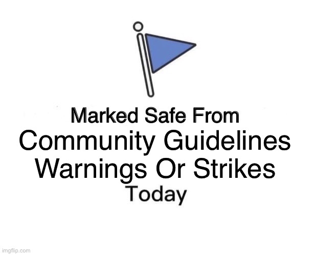 Starting from 17.11.2023, potentially inappropriate community posts may result in a strike | Community Guidelines Warnings Or Strikes | image tagged in memes,marked safe from,youtube | made w/ Imgflip meme maker