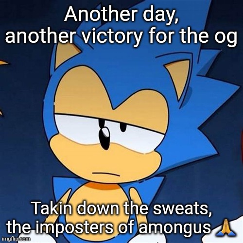 bruh | Another day, another victory for the og; Takin down the sweats, the imposters of amongus 🙏 | image tagged in bruh | made w/ Imgflip meme maker