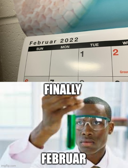 Februar | FINALLY; FEBRUAR | image tagged in finally,februar,february,you had one job,memes,calendar | made w/ Imgflip meme maker