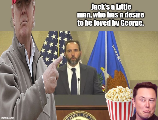 Soros boy.. | Jack's a Little man, who has a desire to be loved by George. | image tagged in nwo,democrats,psychopaths and serial killers | made w/ Imgflip meme maker