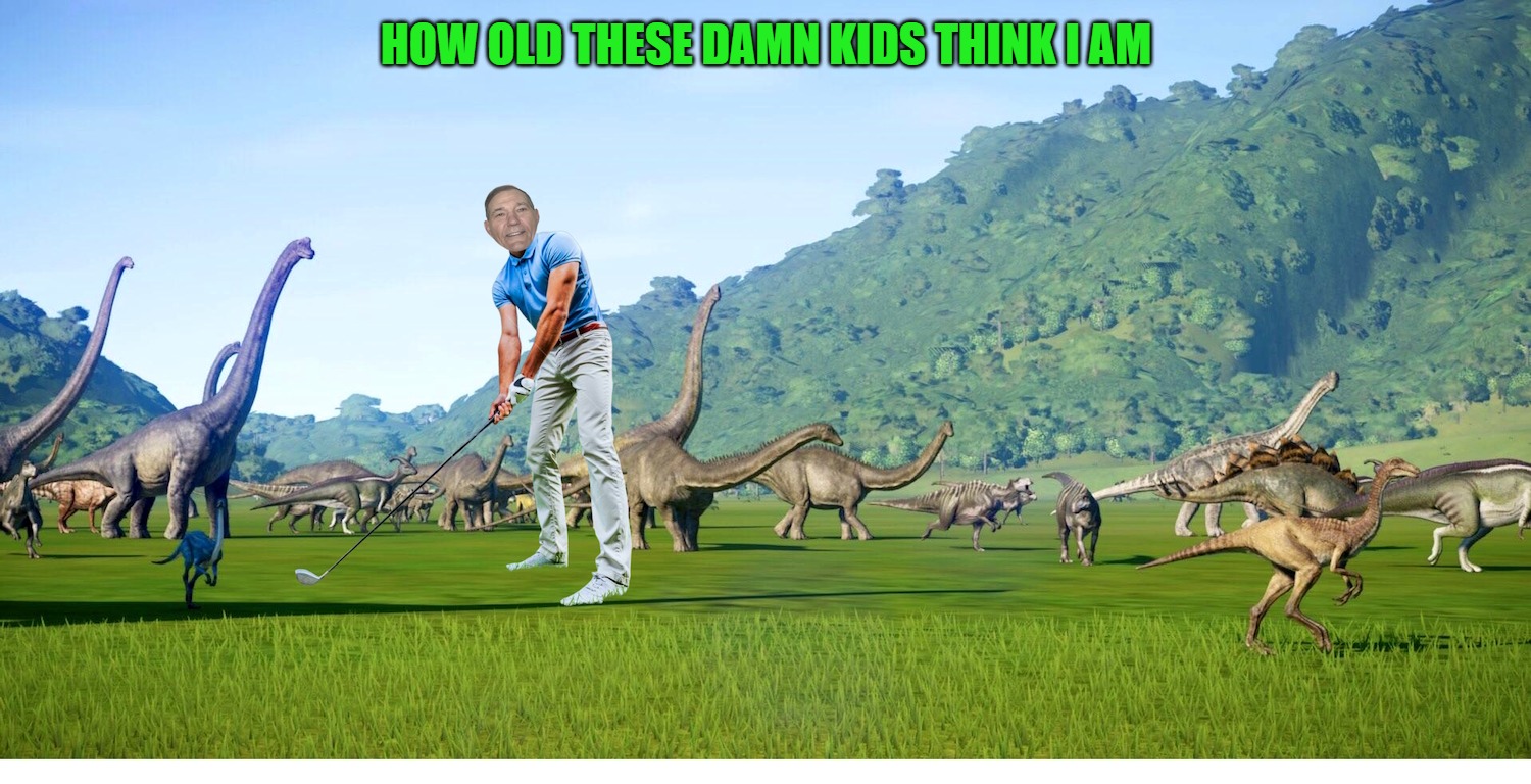 HOW OLD THESE DAMN KIDS THINK I AM | made w/ Imgflip meme maker