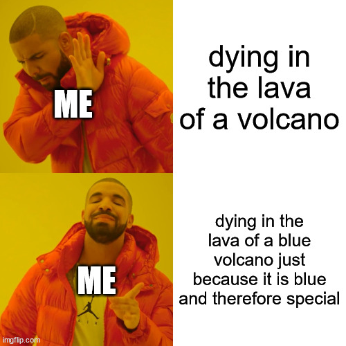 blue is my fav color | dying in the lava of a volcano; ME; dying in the lava of a blue volcano just because it is blue and therefore special; ME | image tagged in memes,drake hotline bling,blue,volcano,defenestration is a fun word,look it up | made w/ Imgflip meme maker