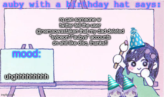 auby with a bday hat | rq can someone w twitter tell the user @nemaowastaken that my dad deleted "sylceon"/"aubys" accounts on shit like disc, thanks!! uhghhhhhhhhh | image tagged in auby with a bday hat | made w/ Imgflip meme maker