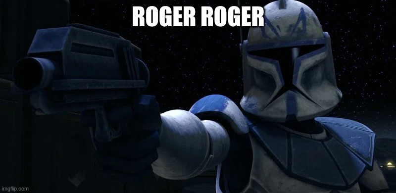clone | ROGER ROGER | image tagged in clone | made w/ Imgflip meme maker