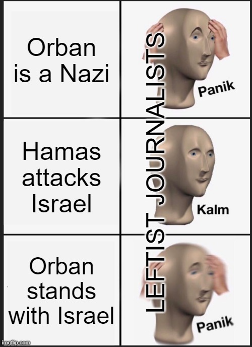 Panik Kalm Panik Meme | Orban is a Nazi; Hamas attacks Israel; LEFTIST JOURNALISTS; Orban stands with Israel | image tagged in memes,panik kalm panik | made w/ Imgflip meme maker