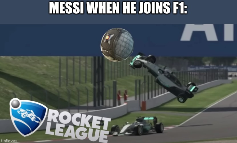 MESSI WHEN HE JOINS F1: | image tagged in memes,messi,rocket league,formula 1,mercedes | made w/ Imgflip meme maker