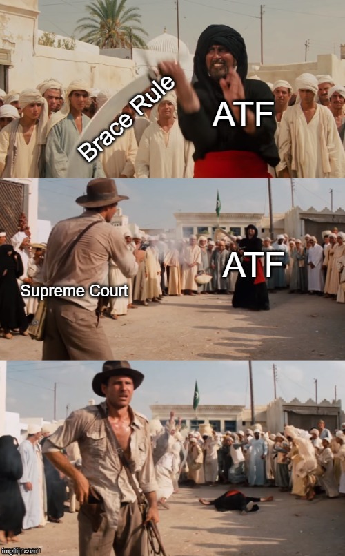 Indiana Jones Shoots Guy With Sword | Brace Rule; ATF; ATF; Supreme Court | image tagged in indiana jones shoots guy with sword | made w/ Imgflip meme maker