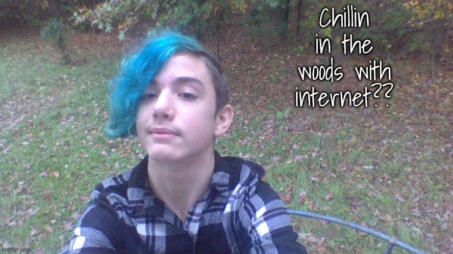 Chillin in the woods with internet?? | made w/ Imgflip meme maker