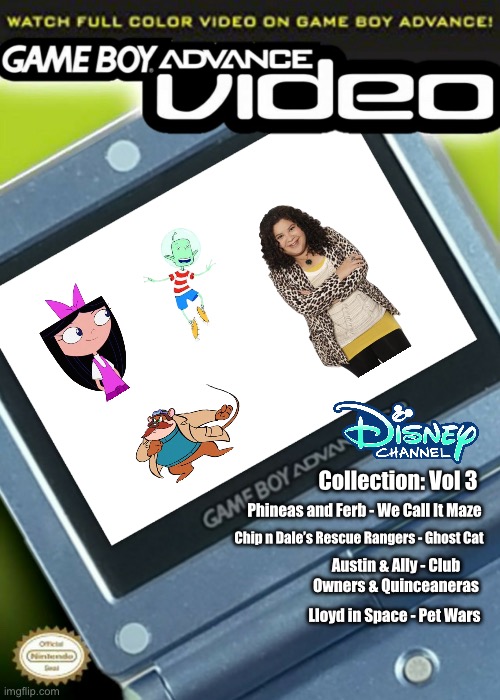 Disney Channel GBA Video | Collection: Vol 3; Phineas and Ferb - We Call It Maze; Chip n Dale’s Rescue Rangers - Ghost Cat; Austin & Ally - Club Owners & Quinceaneras; Lloyd in Space - Pet Wars | image tagged in disney,disney channel,nintendo,phineas and ferb,live action,animated | made w/ Imgflip meme maker