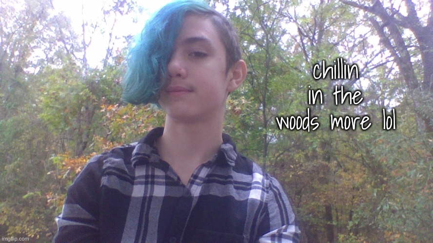 chillin in the woods more lol | made w/ Imgflip meme maker