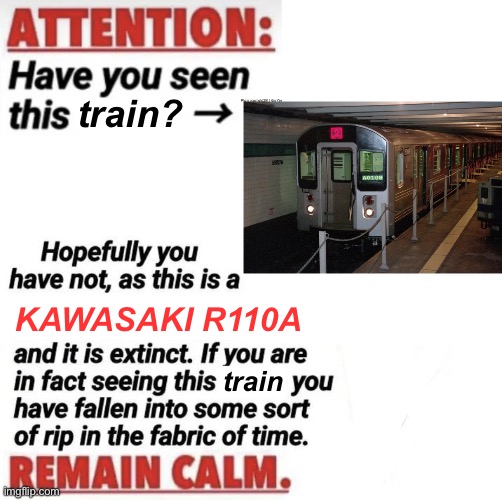 im back. | train? KAWASAKI R110A; train | image tagged in attention have you seen this name | made w/ Imgflip meme maker