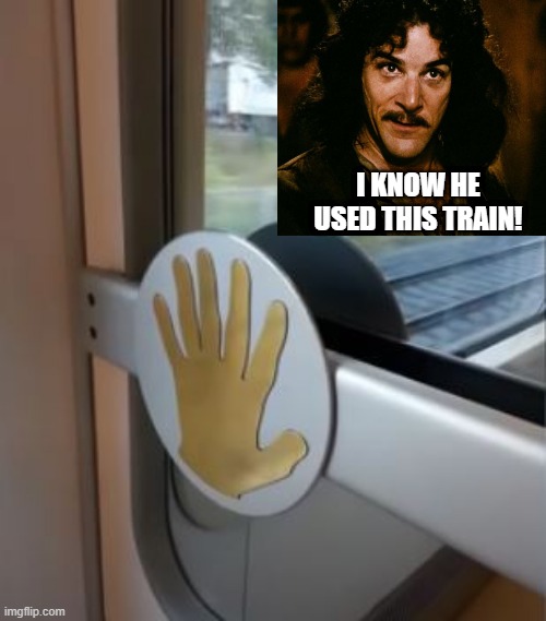 The Six Fingered Man | I KNOW HE USED THIS TRAIN! | image tagged in you had one job | made w/ Imgflip meme maker