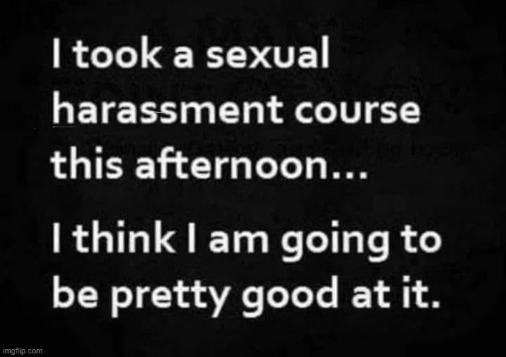 I`m really inta this course ! | image tagged in sexual harrassment | made w/ Imgflip meme maker