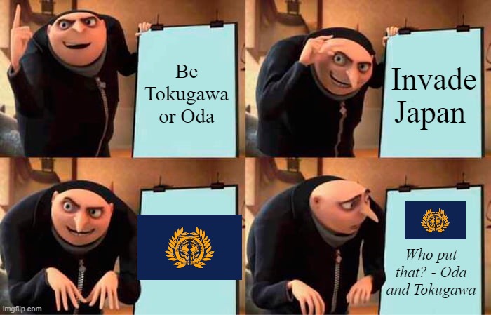 Sengoku Period be like: (my version) | Be Tokugawa or Oda; Invade Japan; Who put that? - Oda and Tokugawa | image tagged in memes,gru's plan | made w/ Imgflip meme maker