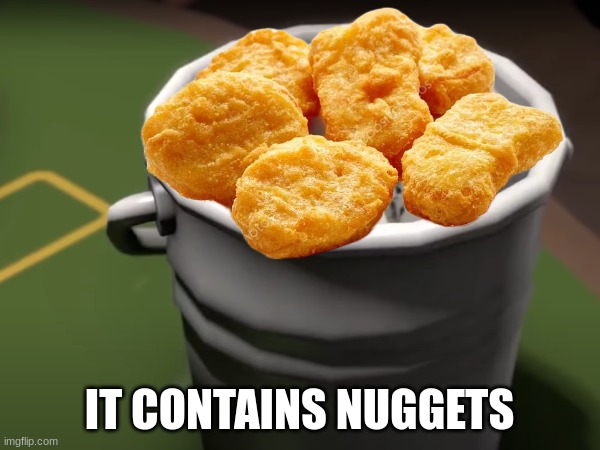 IT CONTAINS NUGGETS | made w/ Imgflip meme maker