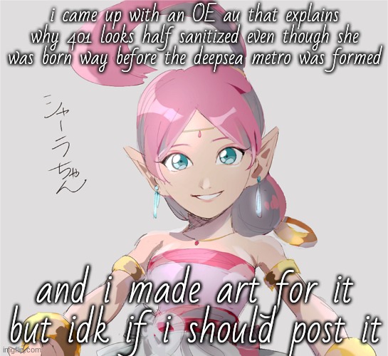 shahra cuz mild brainrot tbh | i came up with an OE au that explains why 401 looks half sanitized even though she was born way before the deepsea metro was formed; and i made art for it but idk if i should post it | image tagged in shahra cuz mild brainrot tbh | made w/ Imgflip meme maker