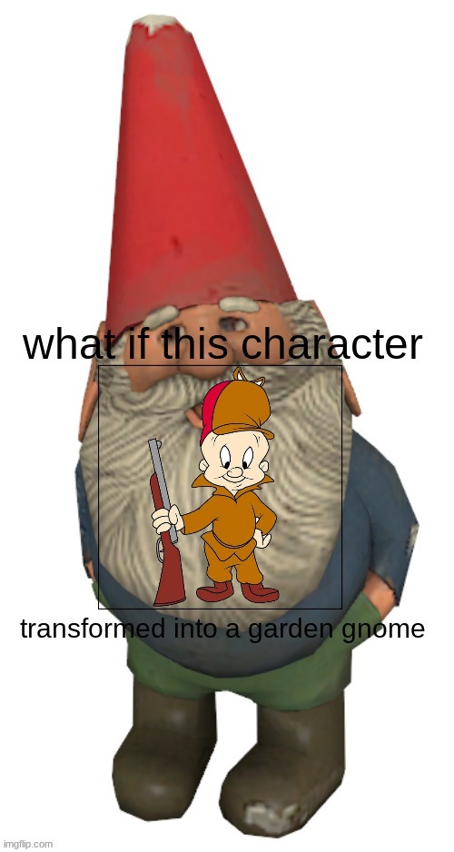 what if elmer fudd turned into a garden gnome | image tagged in what if this character transformered into a garden gnome,looney tunes | made w/ Imgflip meme maker