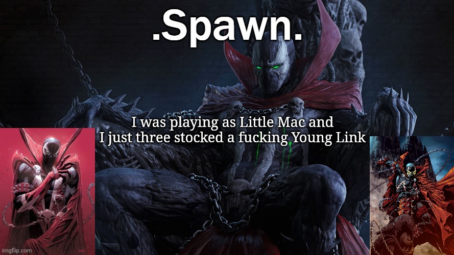 I was at 210% | I was playing as Little Mac and I just three stocked a fucking Young Link | image tagged in spawn | made w/ Imgflip meme maker