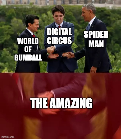 the amazing | SPIDER MAN; DIGITAL CIRCUS; WORLD OF GUMBALL; THE AMAZING | image tagged in obama trudeau handshake intensified,funny,memes,the amazing world of gumball,the amazing spider man,the amazing digital circus | made w/ Imgflip meme maker