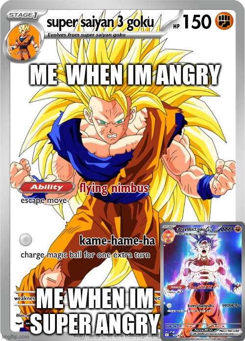 bro wut | ME  WHEN IM ANGRY; ME WHEN IM SUPER ANGRY | image tagged in dragon ball z,memes | made w/ Imgflip meme maker