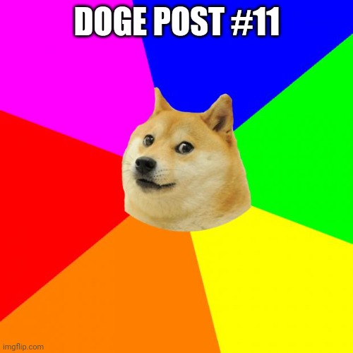 Advice Doge Meme | DOGE POST #11 | image tagged in memes,advice doge | made w/ Imgflip meme maker