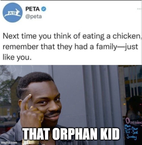 THAT ORPHAN KID | image tagged in memes,roll safe think about it | made w/ Imgflip meme maker