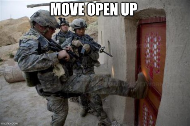 army | MOVE OPEN UP | image tagged in army | made w/ Imgflip meme maker