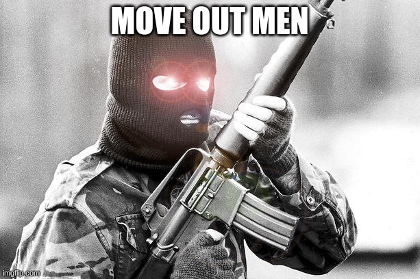 IRA | MOVE OUT MEN | image tagged in ira | made w/ Imgflip meme maker