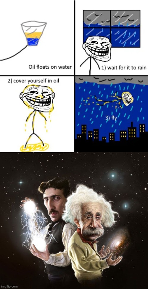 This is not funny. | image tagged in cover yourself in oil,nikola tesla albert einstein | made w/ Imgflip meme maker
