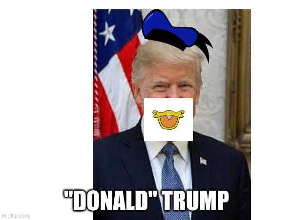 "donald" trump | "DONALD" TRUMP | image tagged in donald trump,donald duck | made w/ Imgflip meme maker