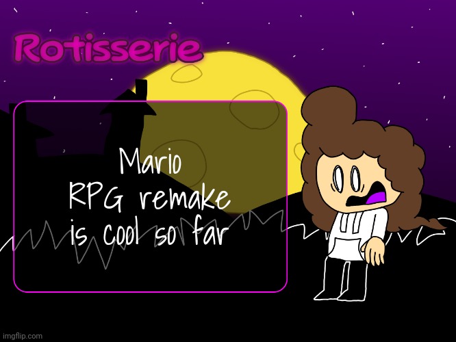 Rotisserie (spOoOOoOooKy edition) | Mario RPG remake is cool so far | image tagged in rotisserie spooooooooky edition | made w/ Imgflip meme maker