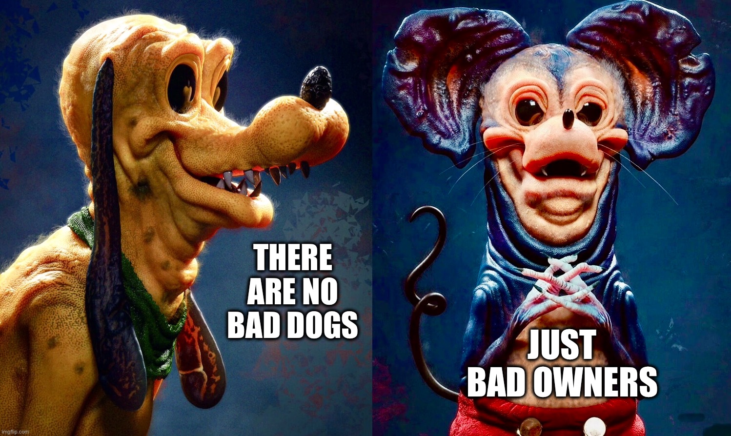 Sickey Mouse | THERE ARE NO BAD DOGS; JUST BAD OWNERS | image tagged in pluto,memes,mickey mouse,pets,what the hell is this,nightmare fuel | made w/ Imgflip meme maker