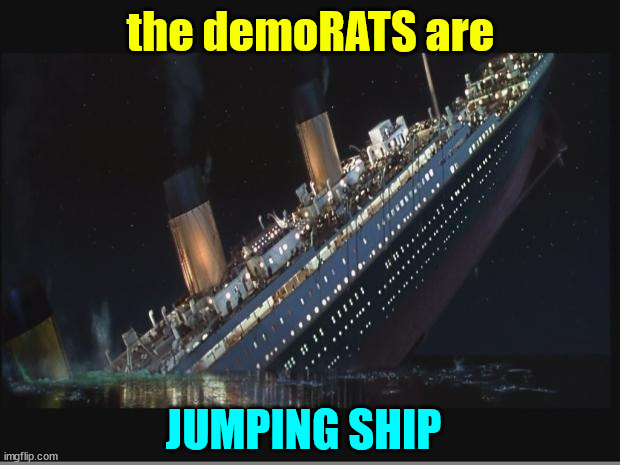 Titanic Sinking | the demoRATS are JUMPING SHIP | image tagged in titanic sinking | made w/ Imgflip meme maker