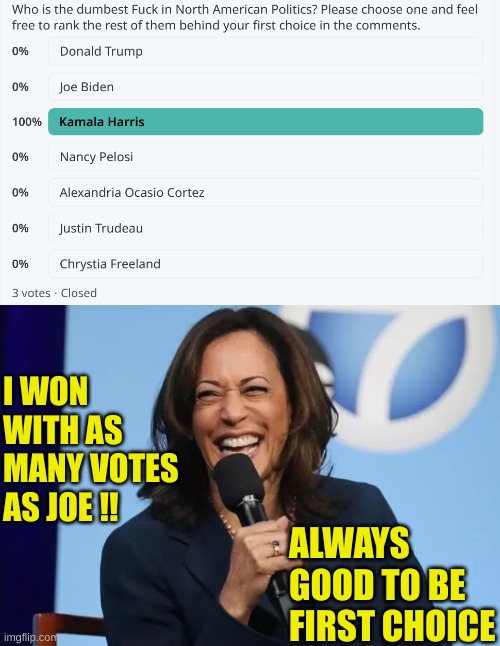 AOC will be very disappointed | I WON WITH AS MANY VOTES AS JOE !! ALWAYS GOOD TO BE FIRST CHOICE | image tagged in kamala harris laugh | made w/ Imgflip meme maker