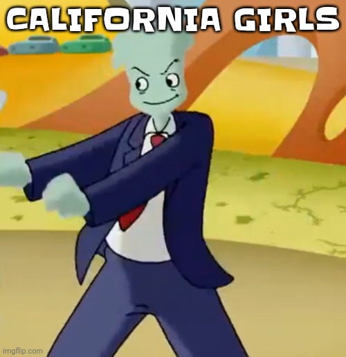 New temp | CALIFORNIA GIRLS | image tagged in california girls | made w/ Imgflip meme maker