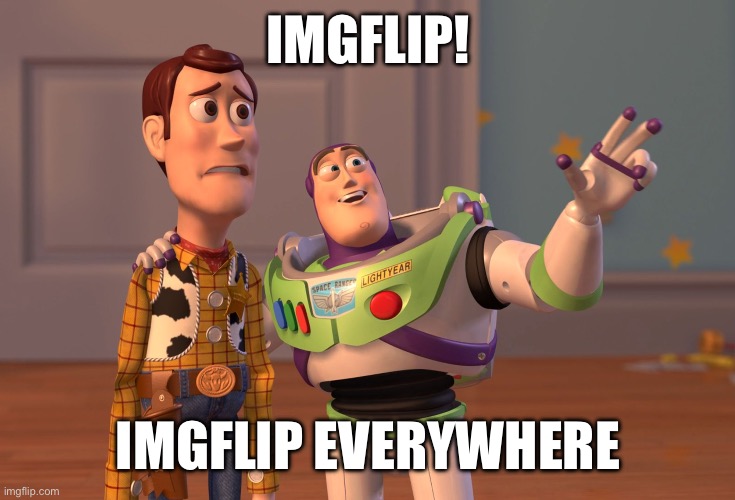 suometimes | IMGFLIP! IMGFLIP EVERYWHERE | image tagged in memes,x x everywhere | made w/ Imgflip meme maker