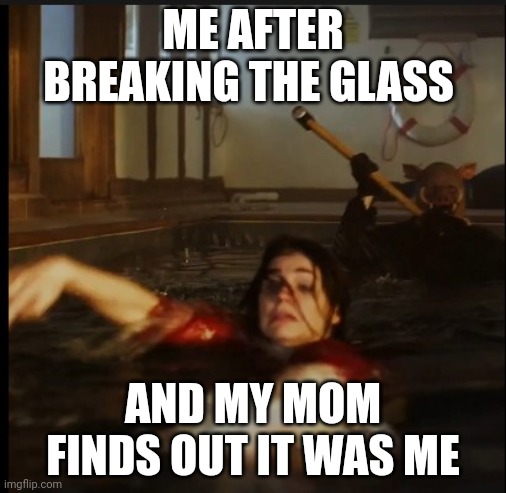 Winnie the pooh | ME AFTER BREAKING THE GLASS; AND MY MOM FINDS OUT IT WAS ME | image tagged in winnie the pooh | made w/ Imgflip meme maker