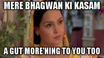 MERE BHAGWAN KI KASAM A GUT MORE'NING TO YOU TOO generated with the Imgflip Meme Generator