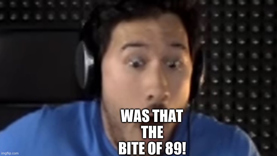 Was That the Bite of '87? | WAS THAT THE BITE OF 89! | image tagged in was that the bite of '87 | made w/ Imgflip meme maker