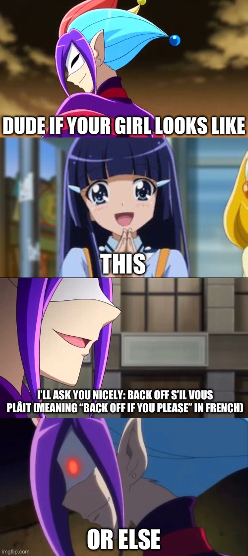 Didn’t think I’d leave this out, did you? | DUDE IF YOUR GIRL LOOKS LIKE; THIS; I’LL ASK YOU NICELY: BACK OFF S’IL VOUS PLÂIT (MEANING “BACK OFF IF YOU PLEASE” IN FRENCH); OR ELSE | image tagged in smile precure,precure,jokarei,shipping,dude if your girl | made w/ Imgflip meme maker